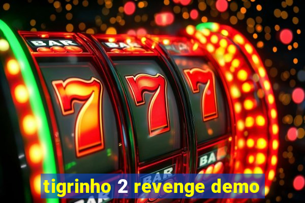 tigrinho 2 revenge demo